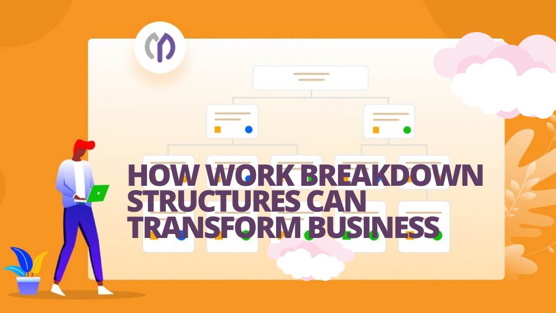 How Work Breakdown Structures Can Transform Your Business